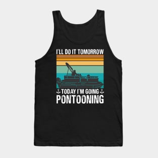 I’ll Do It Tomorrow Today I’m Going Pontooning Tank Top